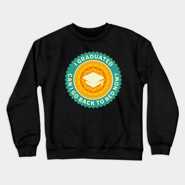 I Graduated Can I Go Back To Bed Now? Crewneck Sweatshirt by suba29